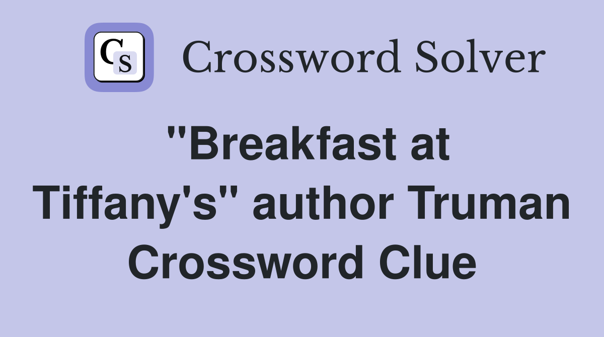 "Breakfast at Tiffany's" author Truman Crossword Clue Answers